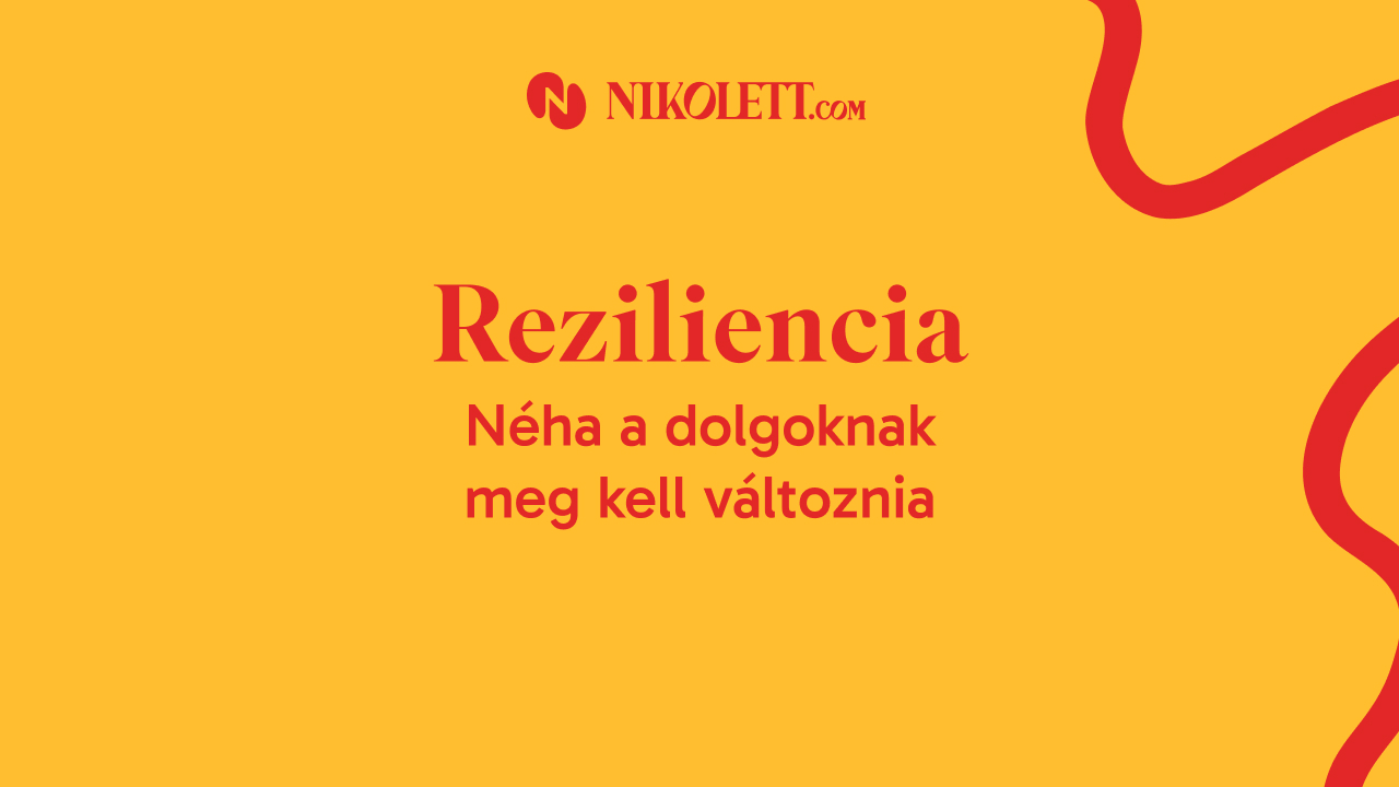 Reziliencia: Néha a dolgoknak meg kell változnia