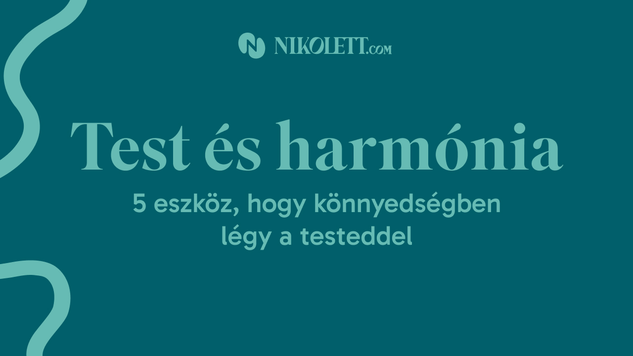 Test és harmónia: 5 eszköz, hogy könnyedségben légy a testeddel