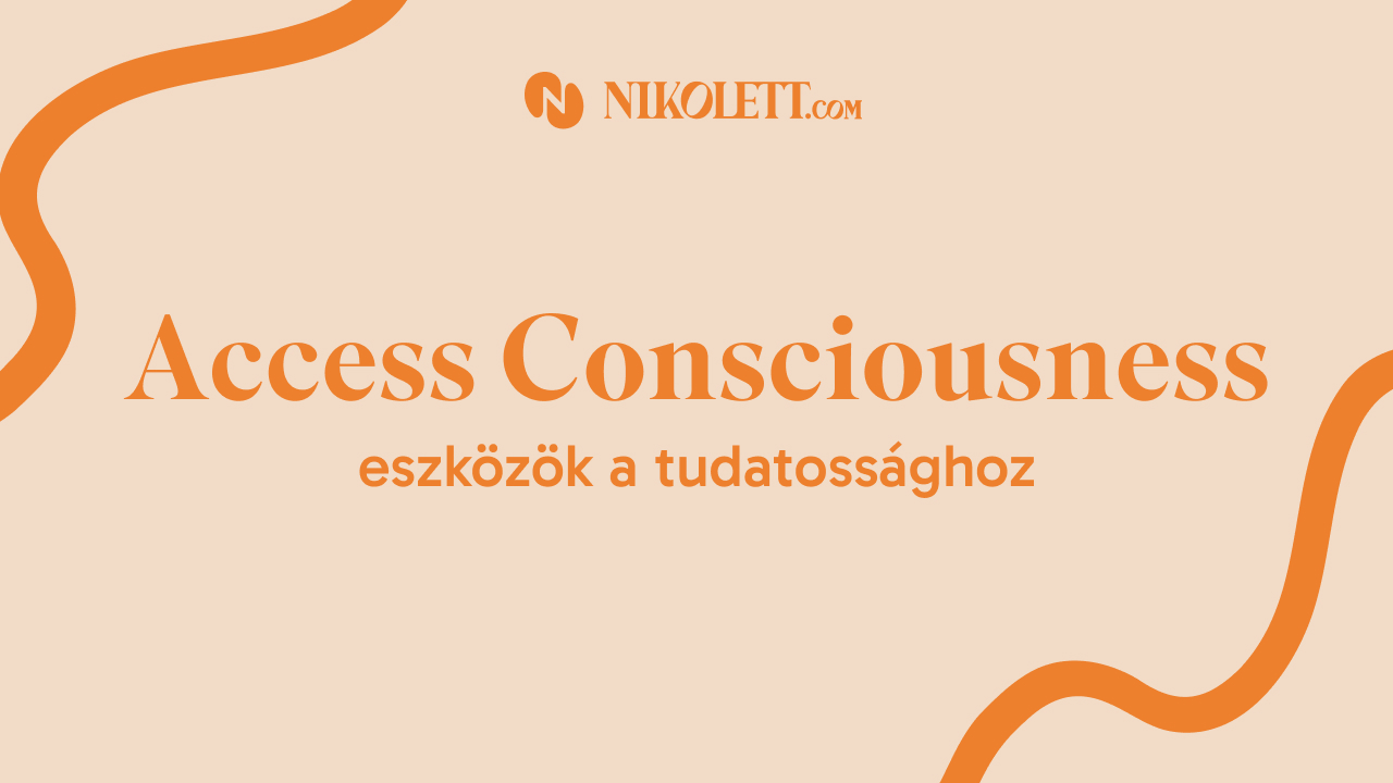 Access Consciousness eszközök a tudatossághoz