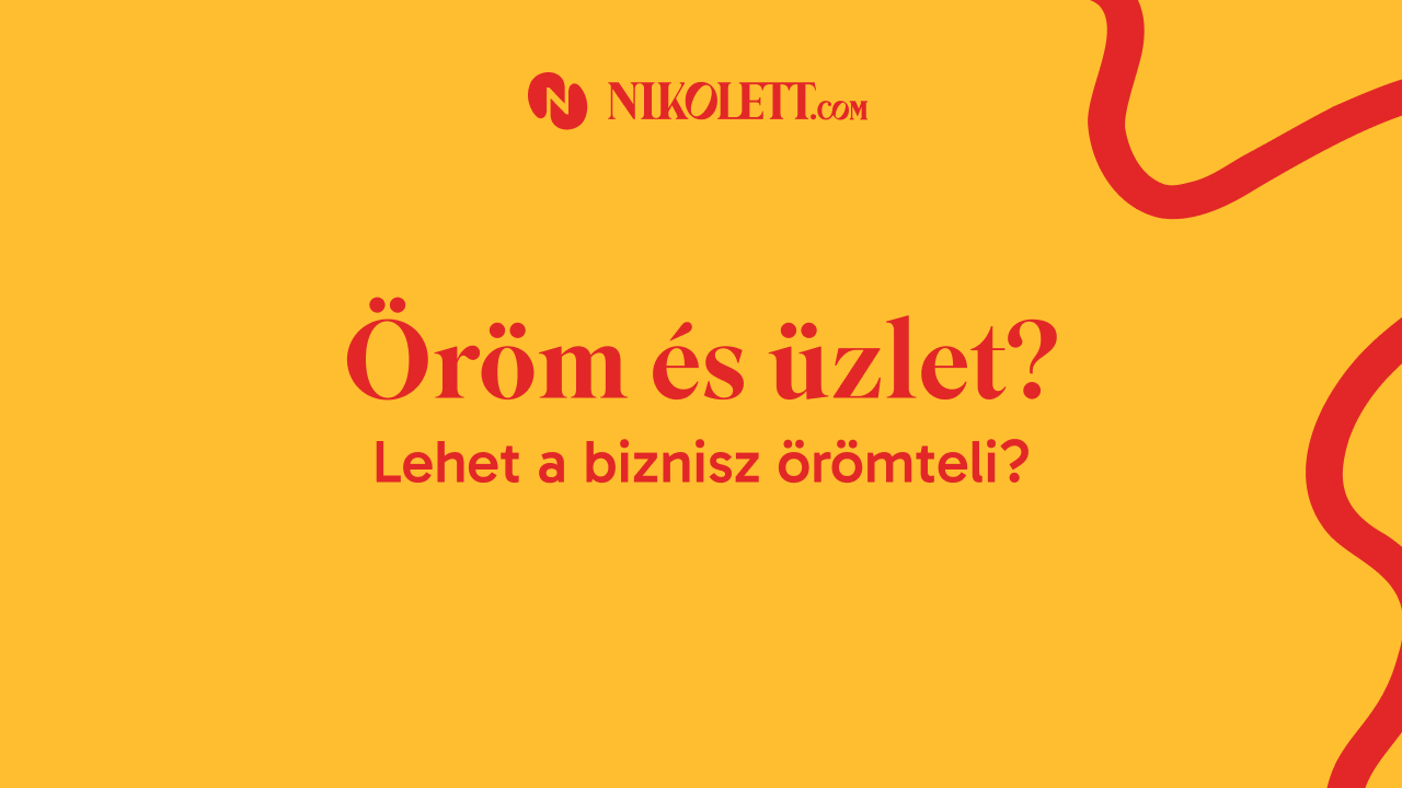 Öröm és üzlet? Lehet a biznisz örömteli?