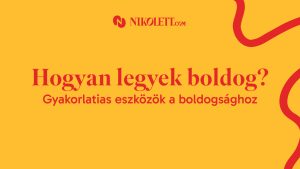 Hogyan legyek boldog? Gyakorlatias eszközök a boldogsághoz