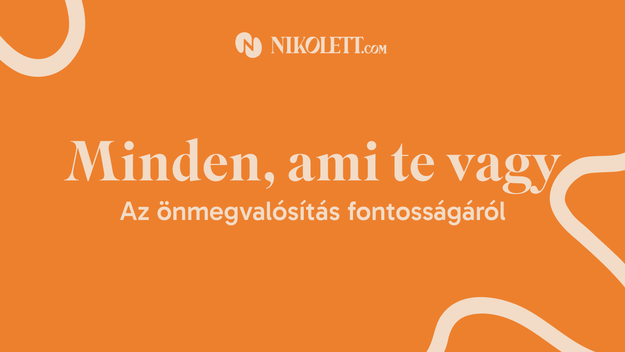 Az önmegvalósítás fontosságáról: minden, ami te vagy