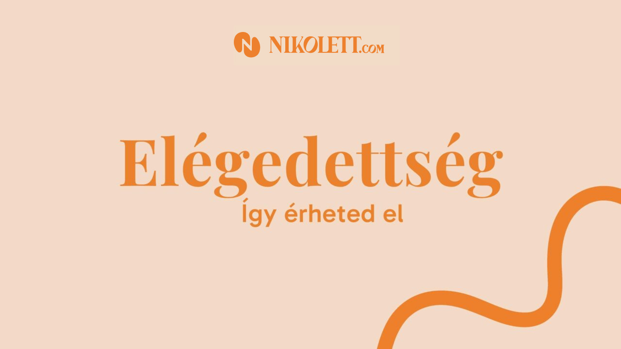 Így érheted el az elégedettség állapotát testben és lélekben