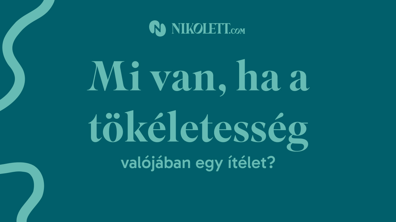 Mi van, ha a tökéletesség valójában egy ítélet?
