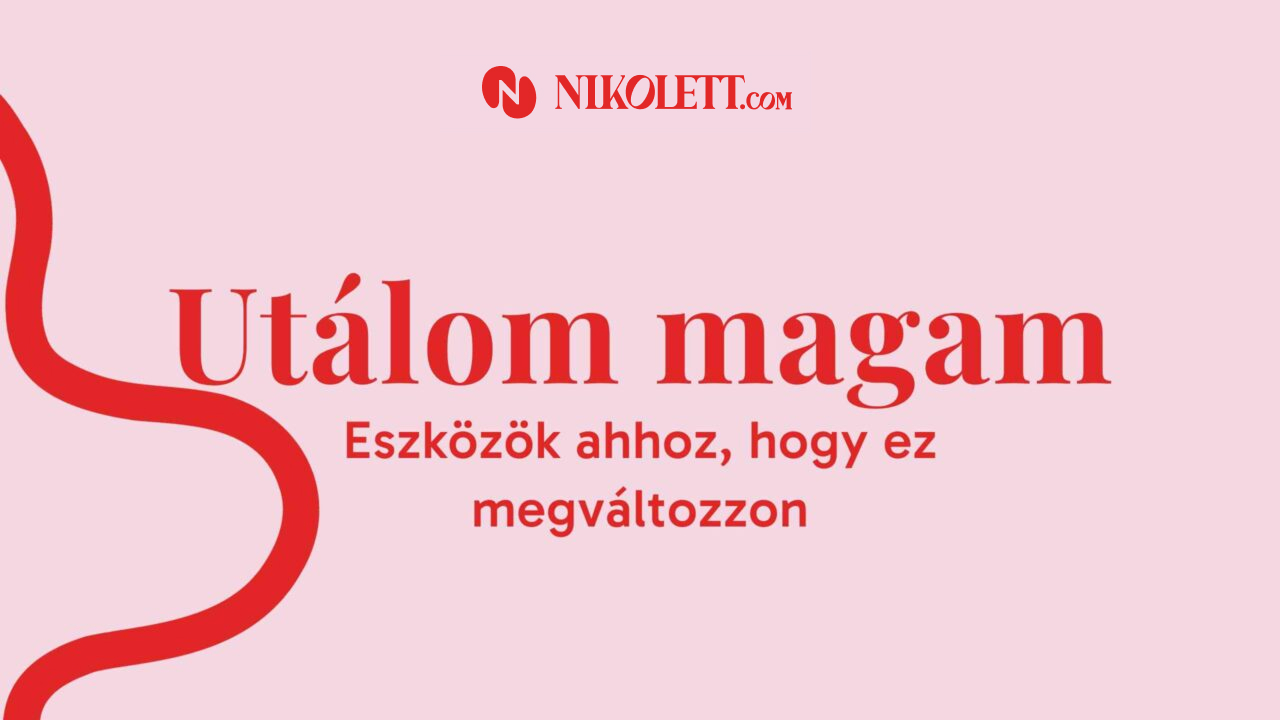 Utálom magam – Eszközök ahhoz, hogy ez megváltozzon