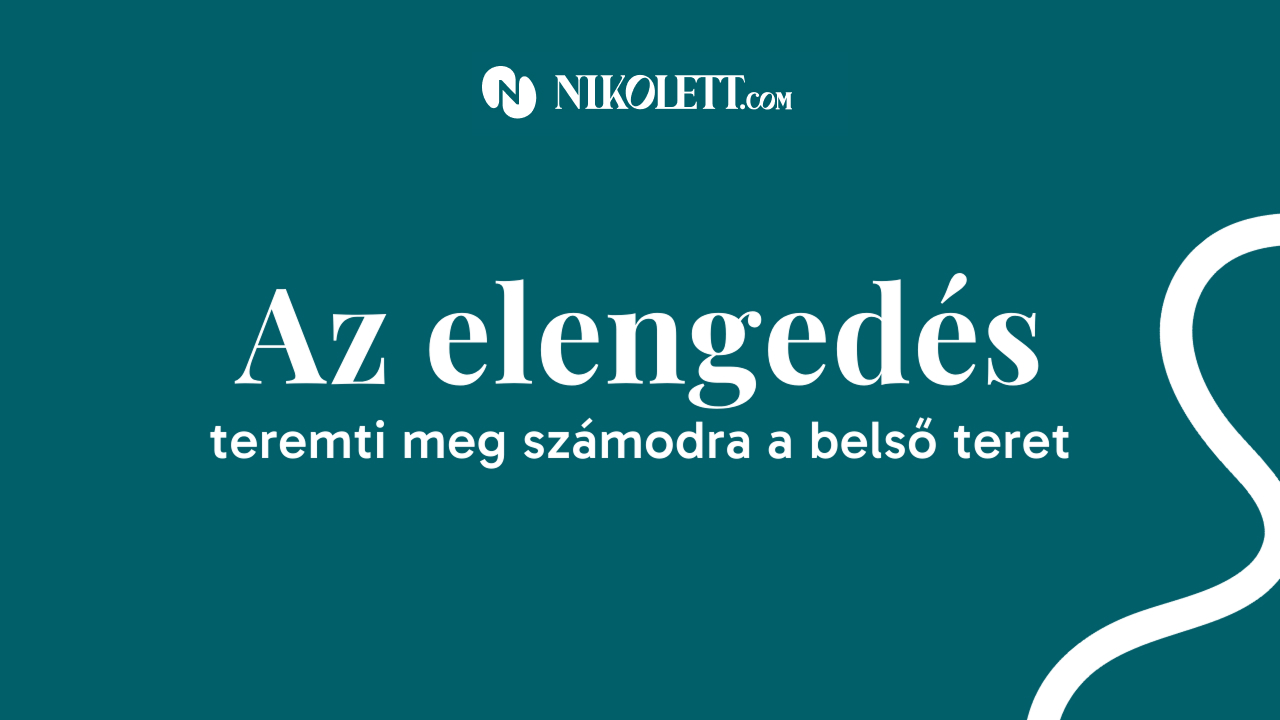 Az elengedés teremti meg számodra a belső teret