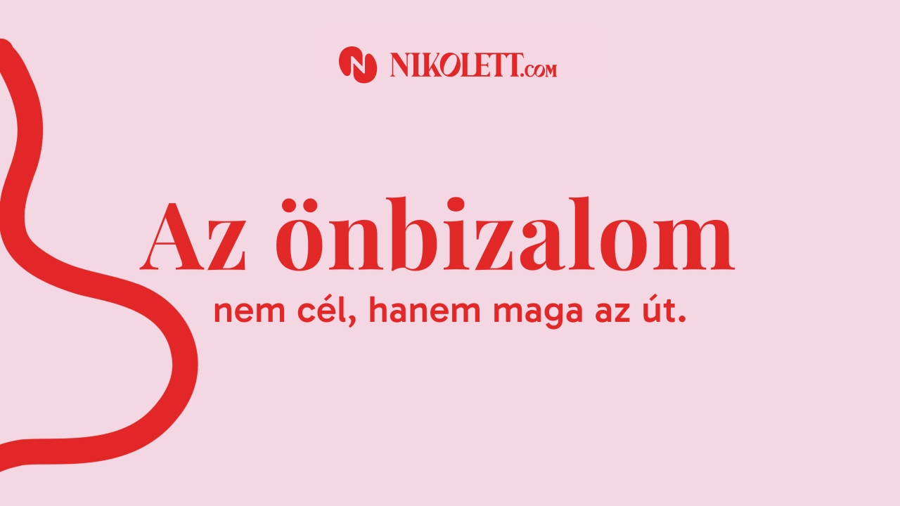 Az önbizalom nem cél, hanem maga az út