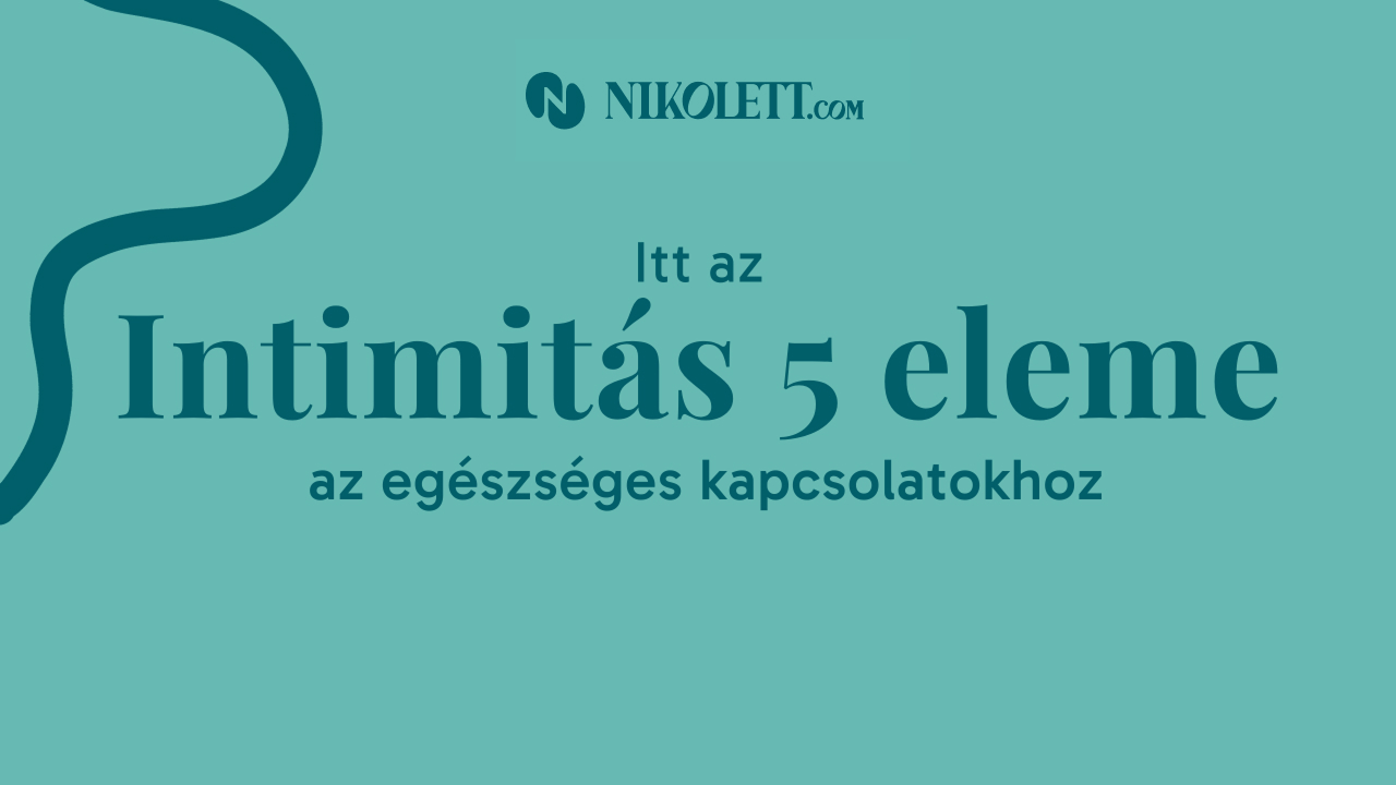 Itt az intimitás 5 eleme az egészséges kapcsolatokhoz