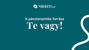 A pénzteremtés forrása te vagy!