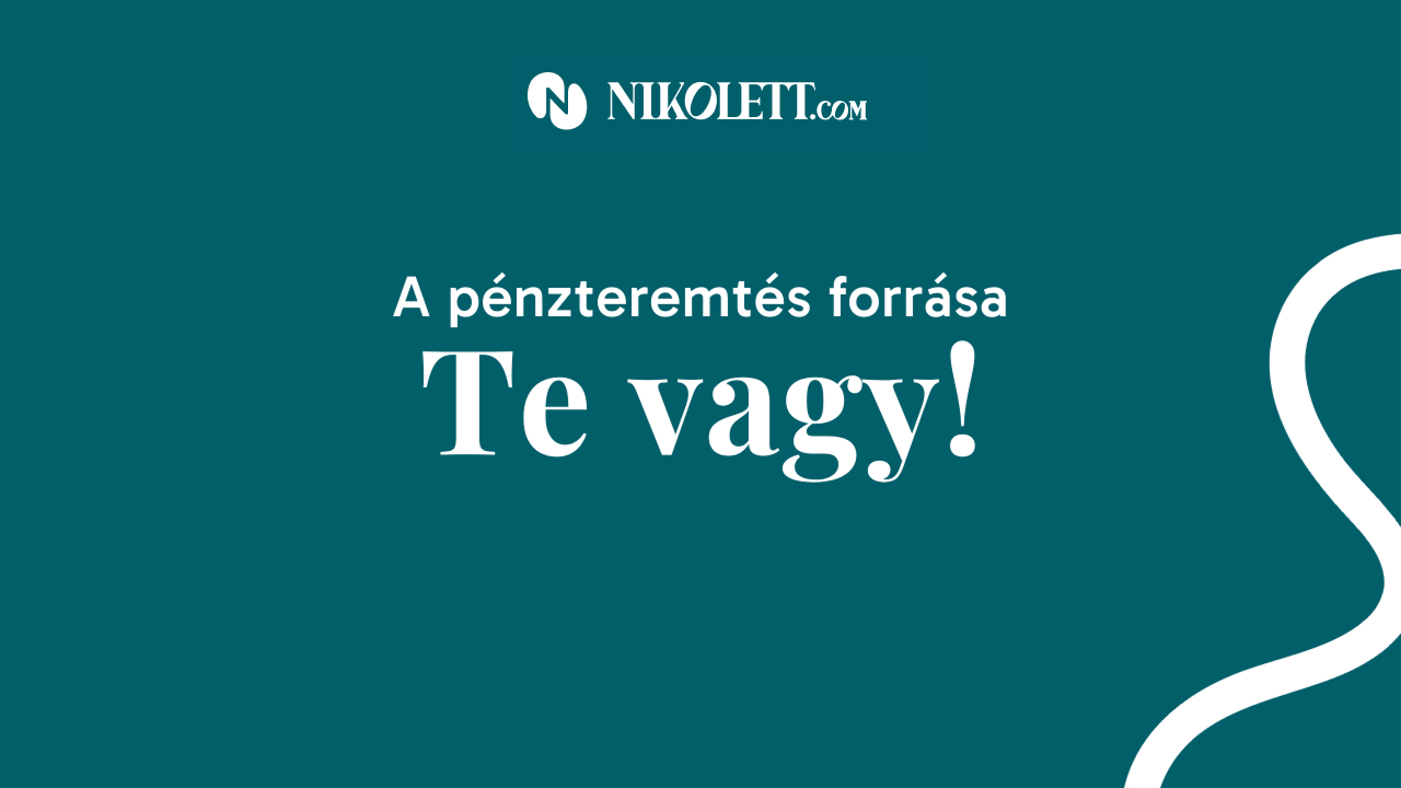 A pénzteremtés forrása te vagy!
