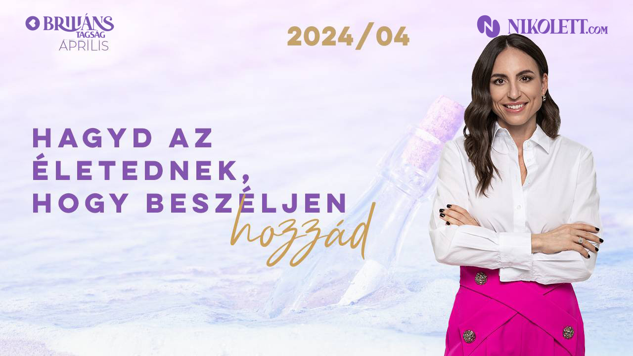 Briliáns tagság - 2024. április - Hagyd az életednek, hogy beszéljen hozzád