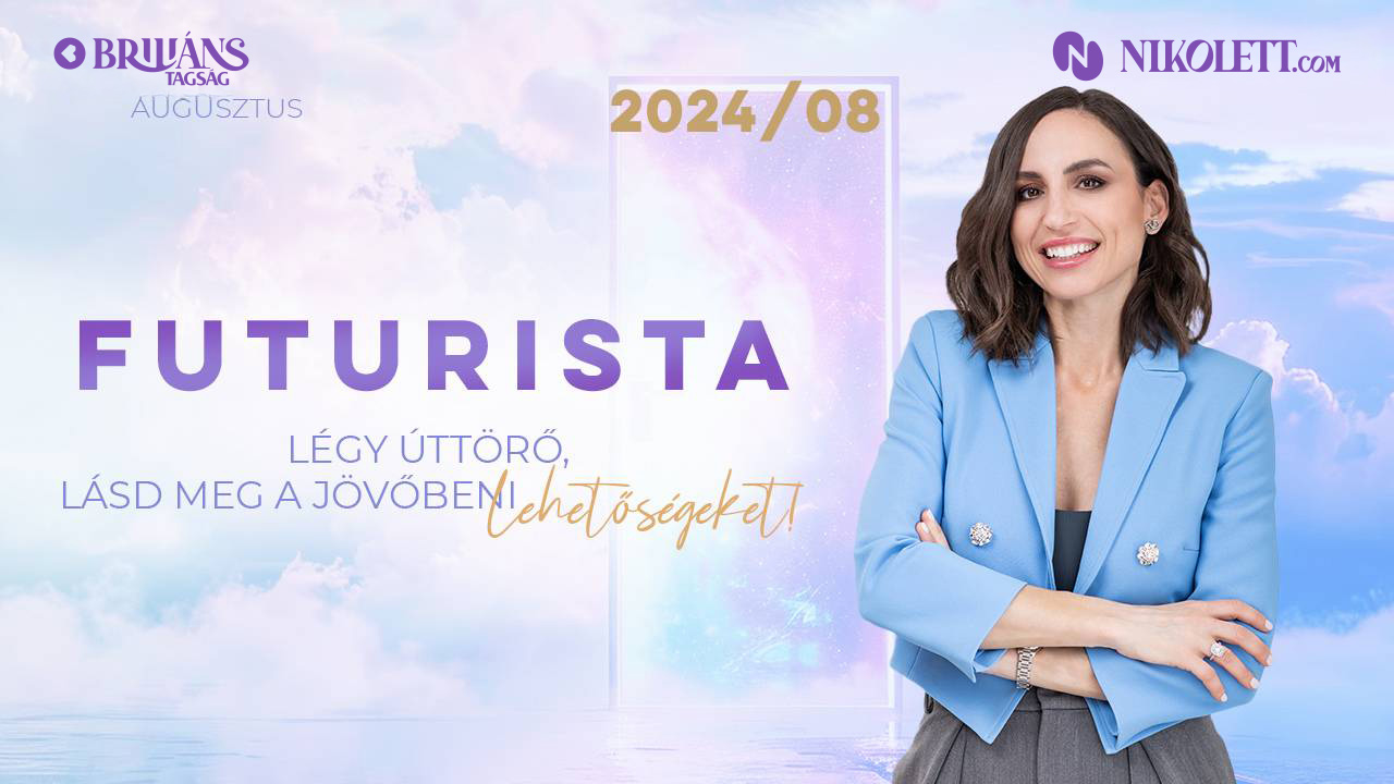 Briliáns tagság - 2024. augusztus - Futurista: Légy úttörő, lásd meg a jövőbeni lehetőségeket