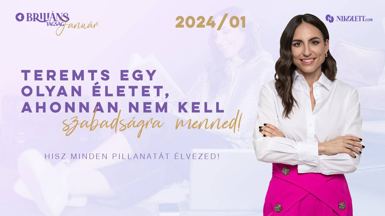 Briliáns tagság - 2024. január - Termets egy olyan életet, ahonnan nem kell szabadságon menned!