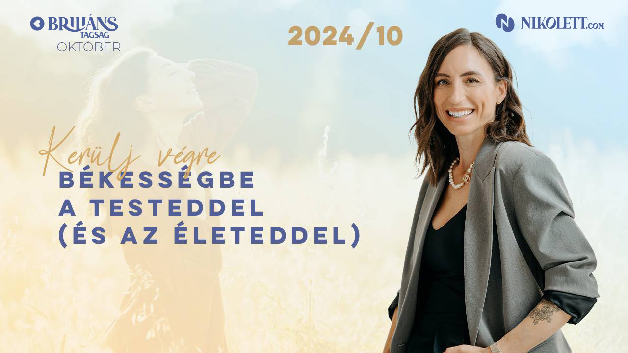 Briliáns tagság - 2024. Október - Kerülj végre békességbe a testeddel (és az életeddel)