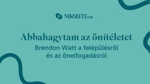 Abbahagytam az önítéletet - Brendon Watt a felépülésről és önszeretetről