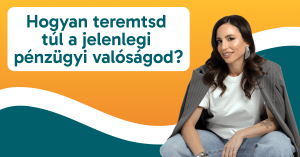 A Nagy pénzteremtés online program - 4. nap: Hogyan teremtsd túl a jelenlegi pénzügyi valóságod?