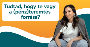 A Nagy pénzteremtés online program - 5. nap: Tudtad, hogy te vagy a (pénz)teremtés forrása?